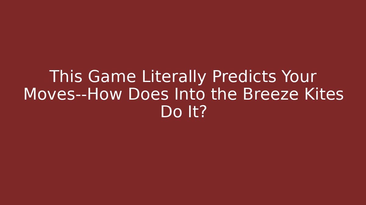 This Game Literally Predicts Your Moves—How Does Into the Breeze Kites Do It?