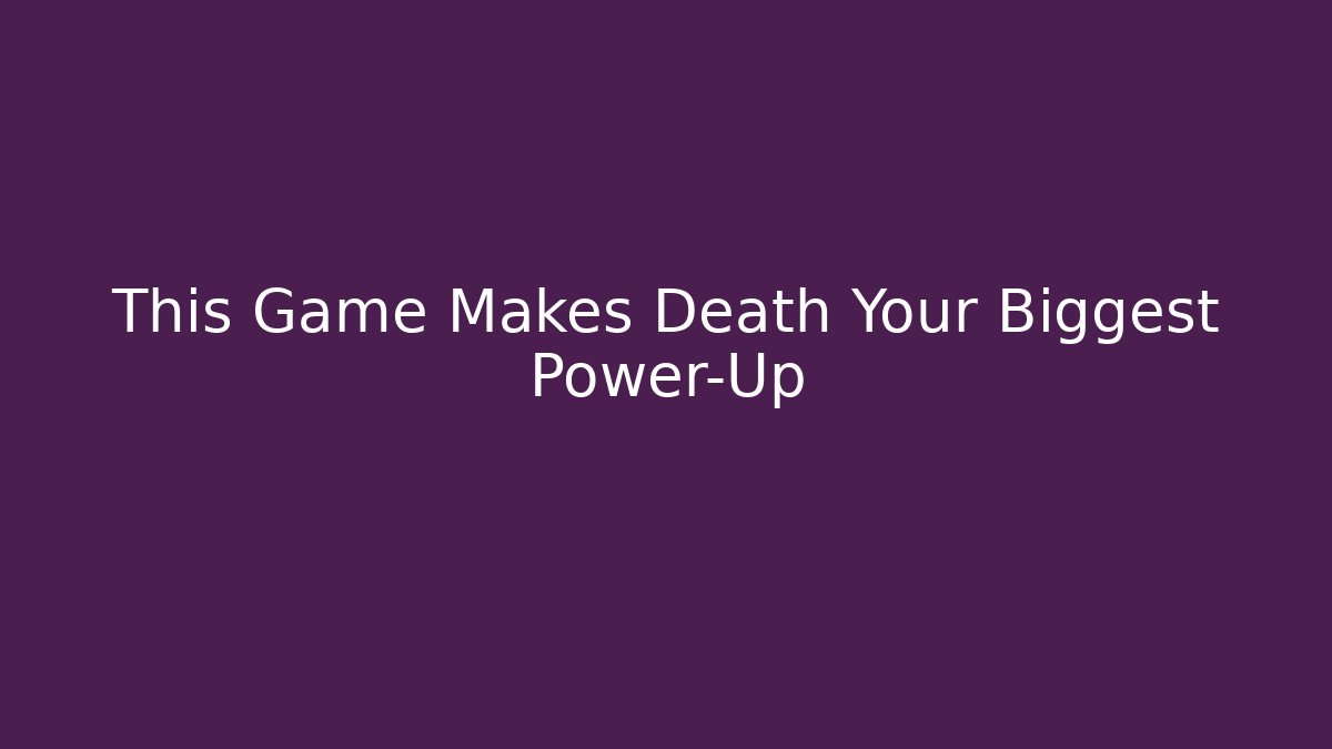 This Game Makes Death Your Biggest Power-Up