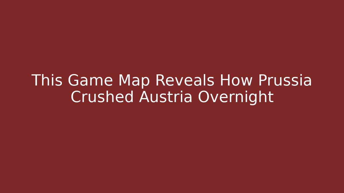 This Game Map Reveals How Prussia Crushed Austria Overnight