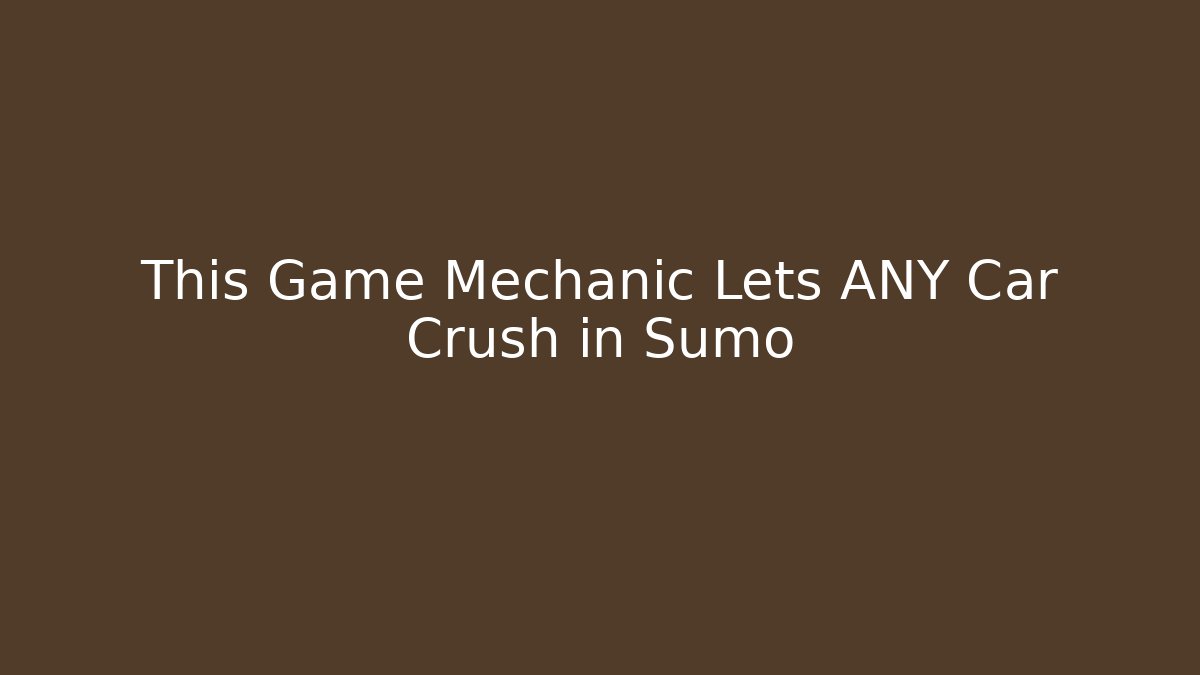 This Game Mechanic Lets ANY Car Crush in Sumo - Método de Aprovação