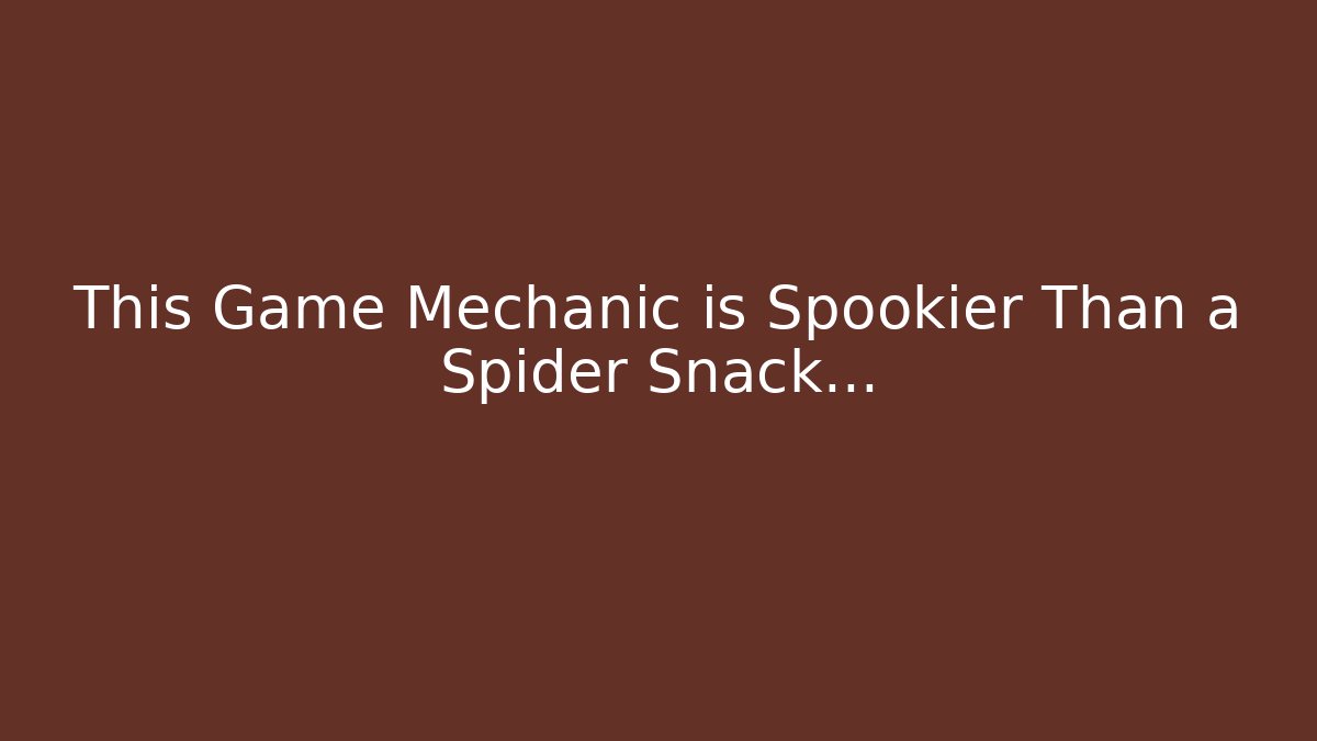 This Game Mechanic is Spookier Than a Spider Snack...