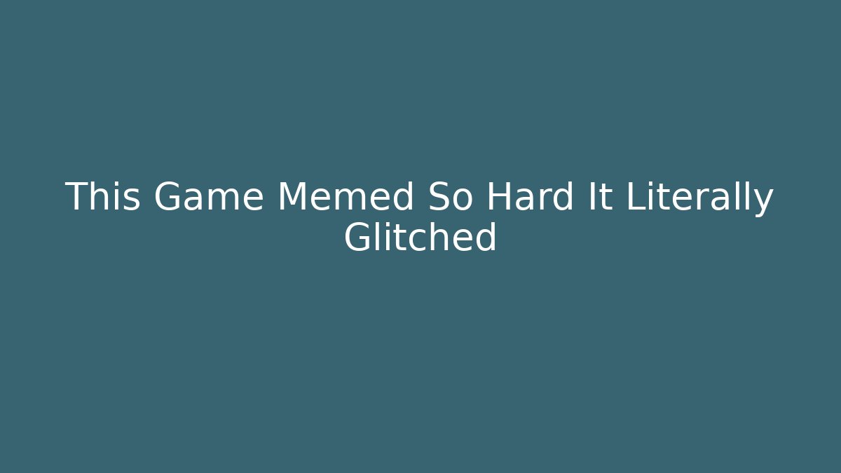 This Game Memed So Hard It Literally Glitched