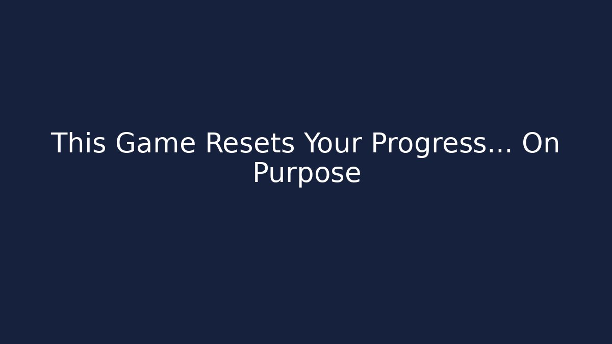 This Game Resets Your Progress… On Purpose - Método de Aprovação