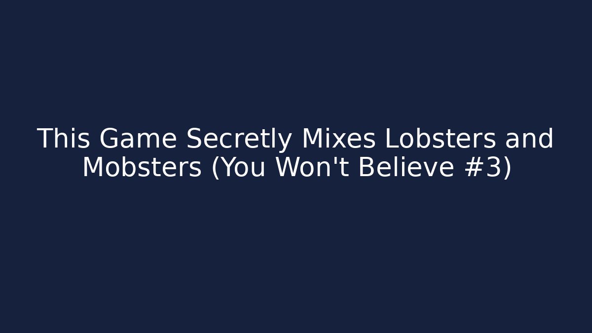 This Game Secretly Mixes Lobsters and Mobsters (You Won't Believe #3)