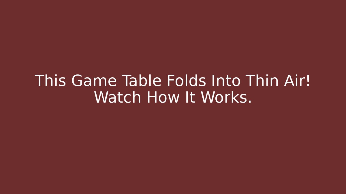This Game Table Folds Into Thin Air! Watch How It Works.