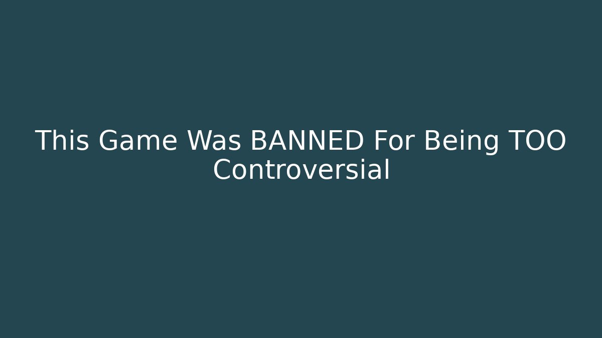 This Game Was BANNED For Being TOO Controversial