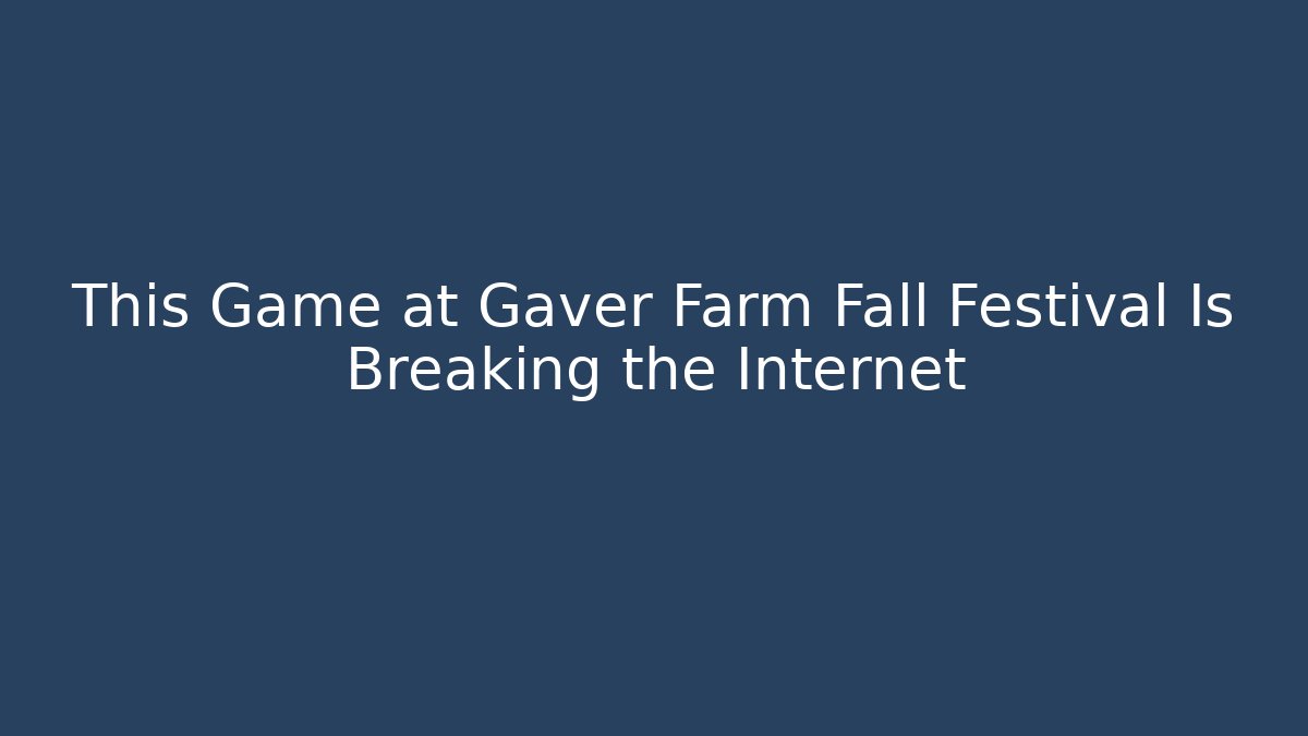 This Game at Gaver Farm Fall Festival Is Breaking the Internet