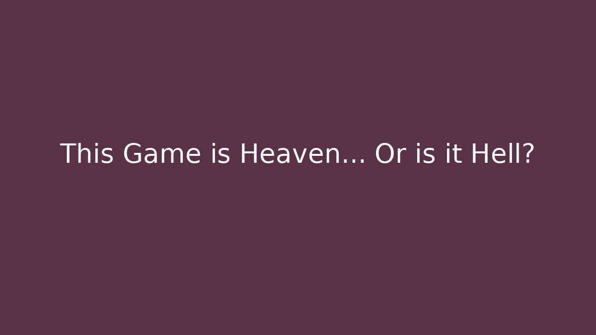 This Game is Heaven… Or is it Hell? - Método de Aprovação