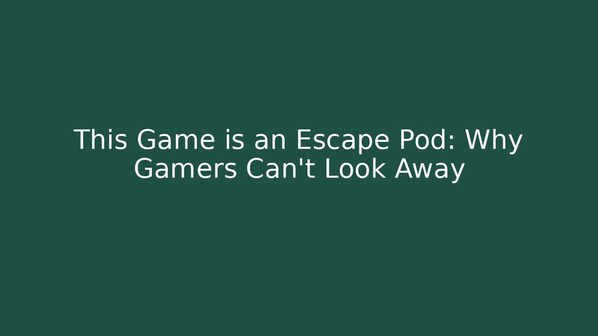 This Game is an Escape Pod: Why Gamers Can't Look Away