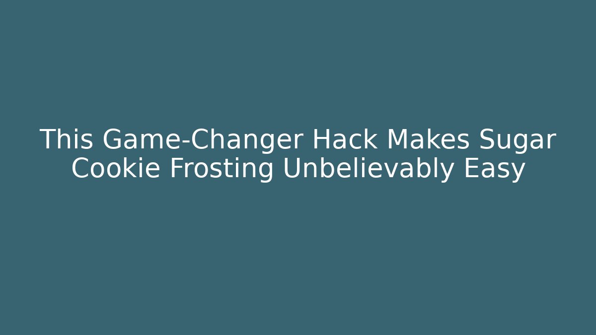 This Game-Changer Hack Makes Sugar Cookie Frosting Unbelievably Easy