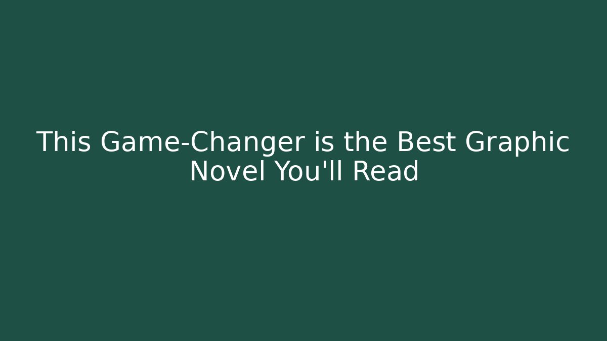 This Game-Changer is the Best Graphic Novel You'll Read