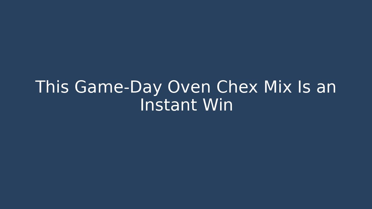 This Game-Day Oven Chex Mix Is an Instant Win