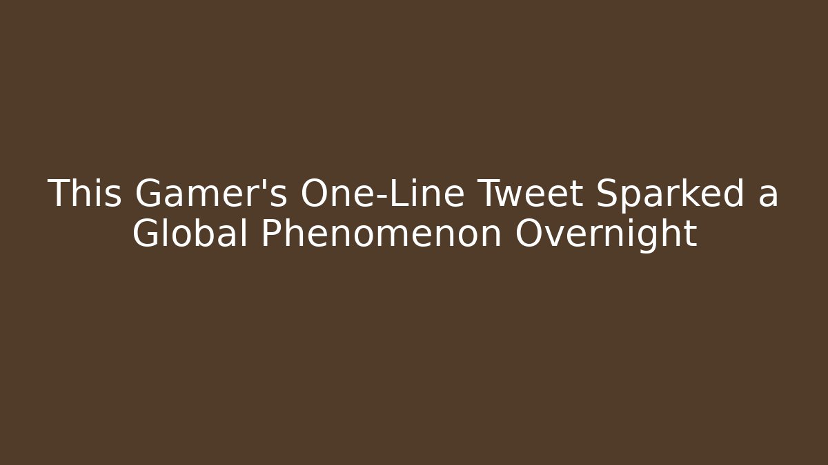 This Gamer's One-Line Tweet Sparked a Global Phenomenon Overnight