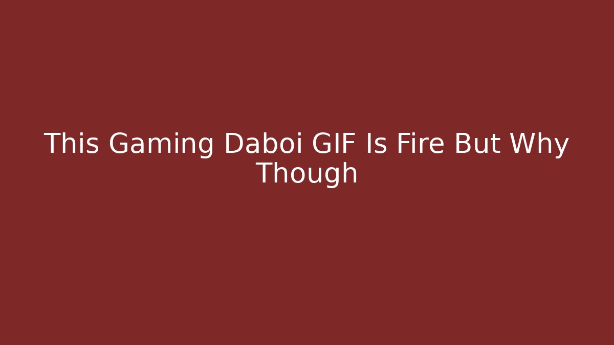This Gaming Daboi GIF Is Fire But Why Though