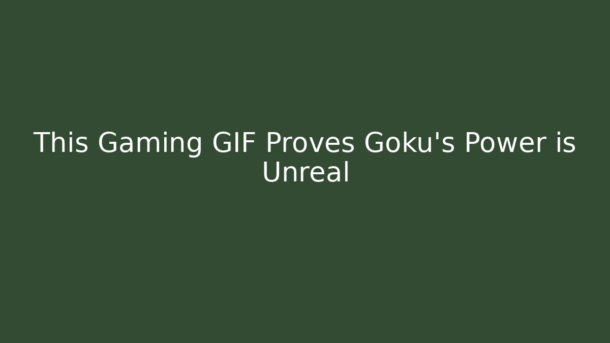 This Gaming GIF Proves Goku's Power is Unreal