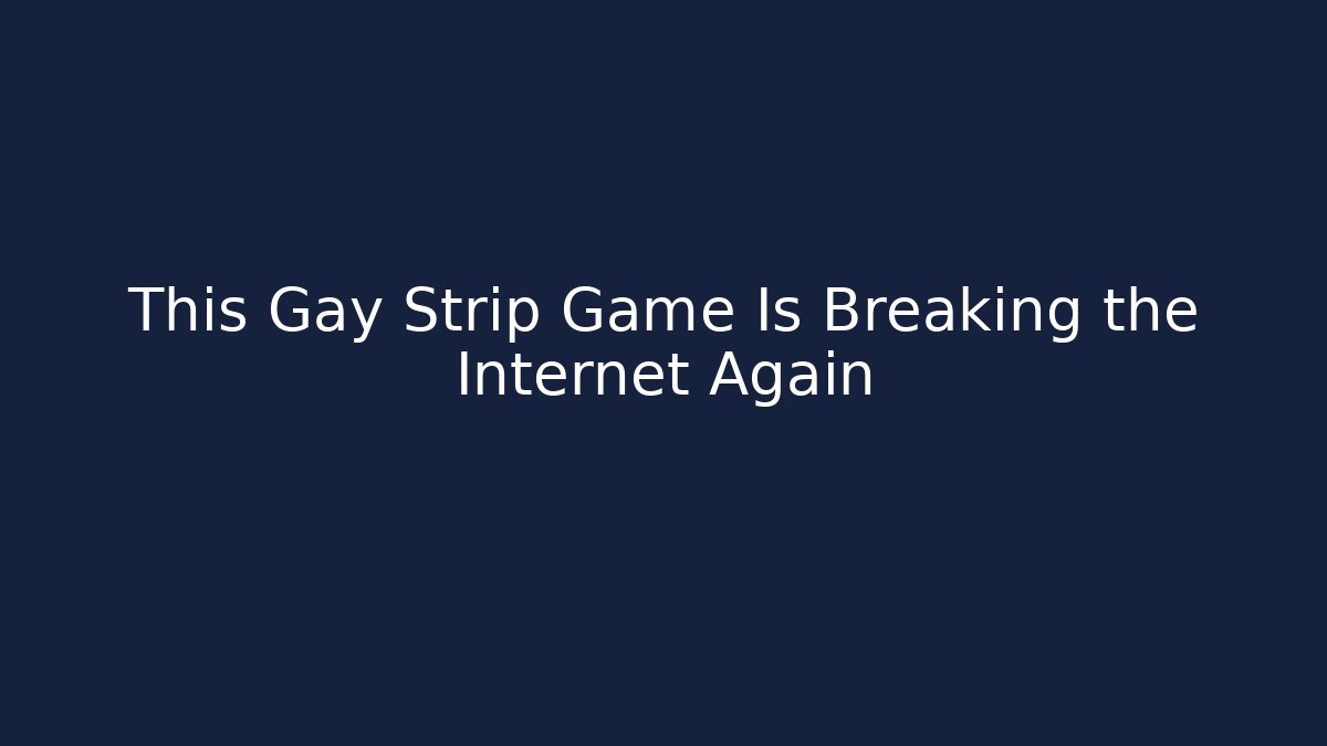 This Gay Strip Game Is Breaking the Internet Again