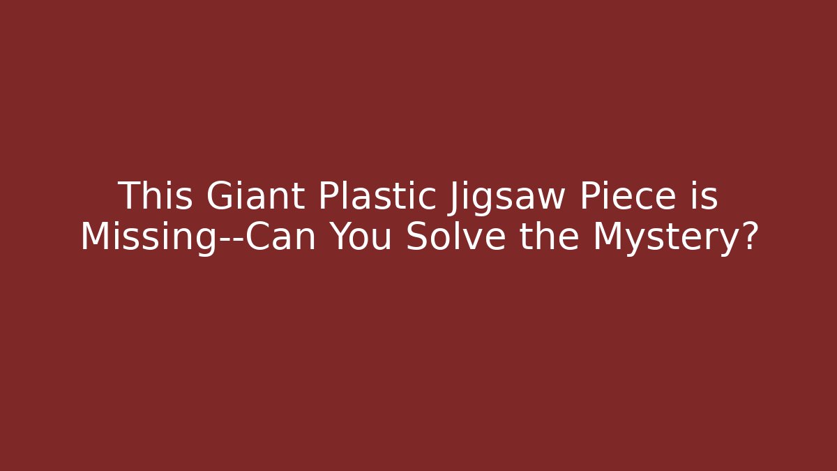 This Giant Plastic Jigsaw Piece is Missing—Can You Solve the Mystery?