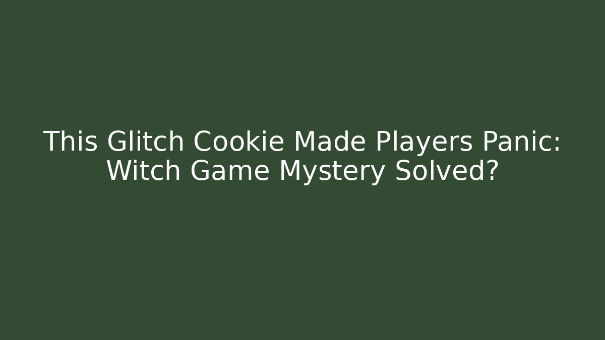 This Glitch Cookie Made Players Panic: Witch Game Mystery Solved?