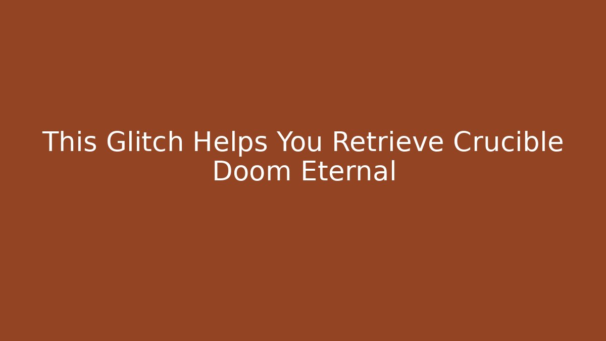 This Glitch Helps You Retrieve Crucible Doom Eternal