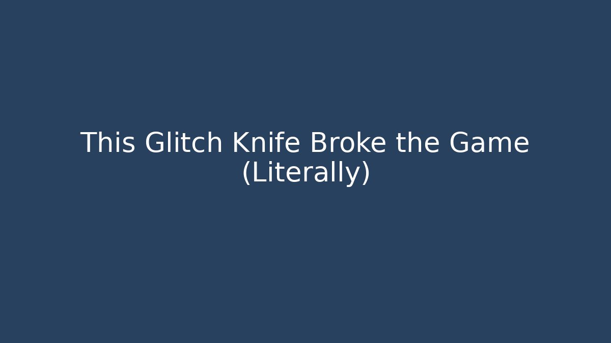 This Glitch Knife Broke the Game (Literally) - Método de Aprovação