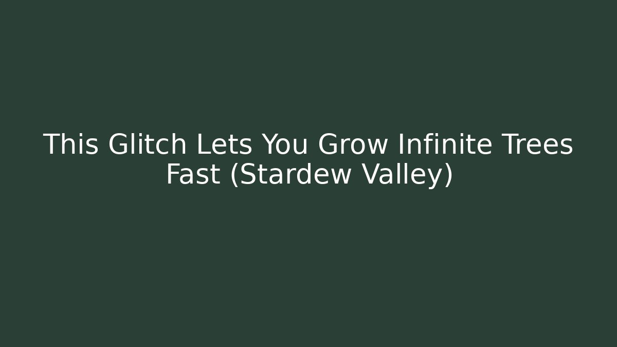 This Glitch Lets You Grow Infinite Trees Fast (Stardew Valley) - Método de Aprovação