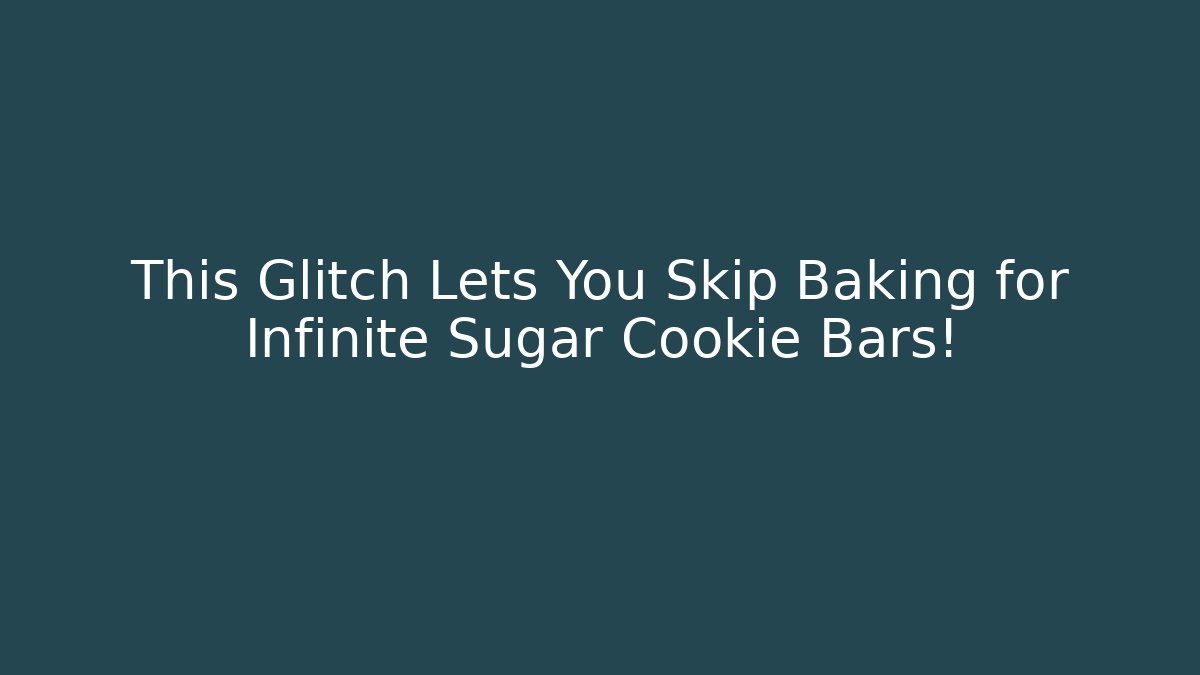 This Glitch Lets You Skip Baking for Infinite Sugar Cookie Bars!
