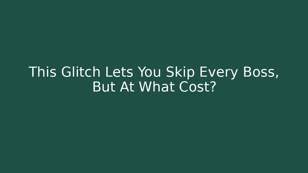 This Glitch Lets You Skip Every Boss, But At What Cost?