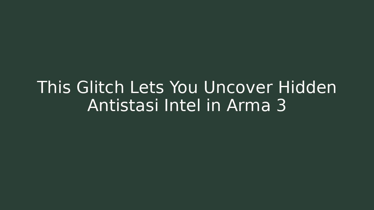 This Glitch Lets You Uncover Hidden Antistasi Intel in Arma 3