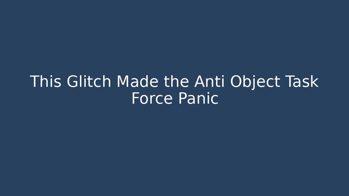 This Glitch Made the Anti Object Task Force Panic - Método de Aprovação