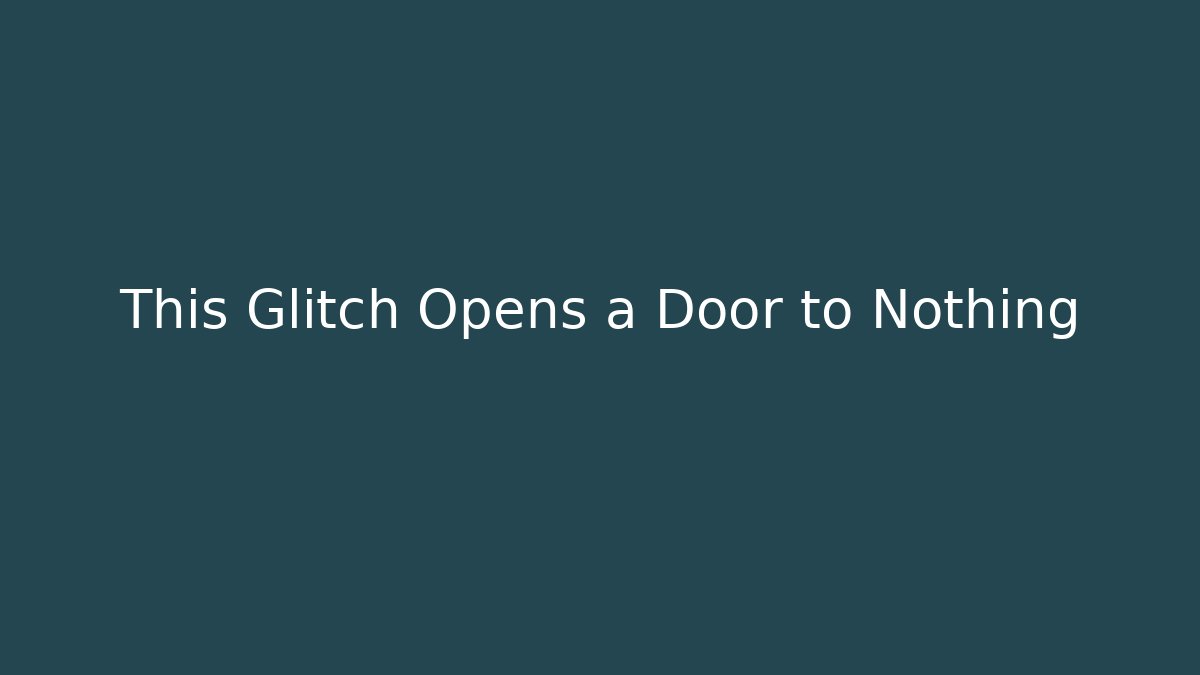 This Glitch Opens a Door to Nothing - Método de Aprovação
