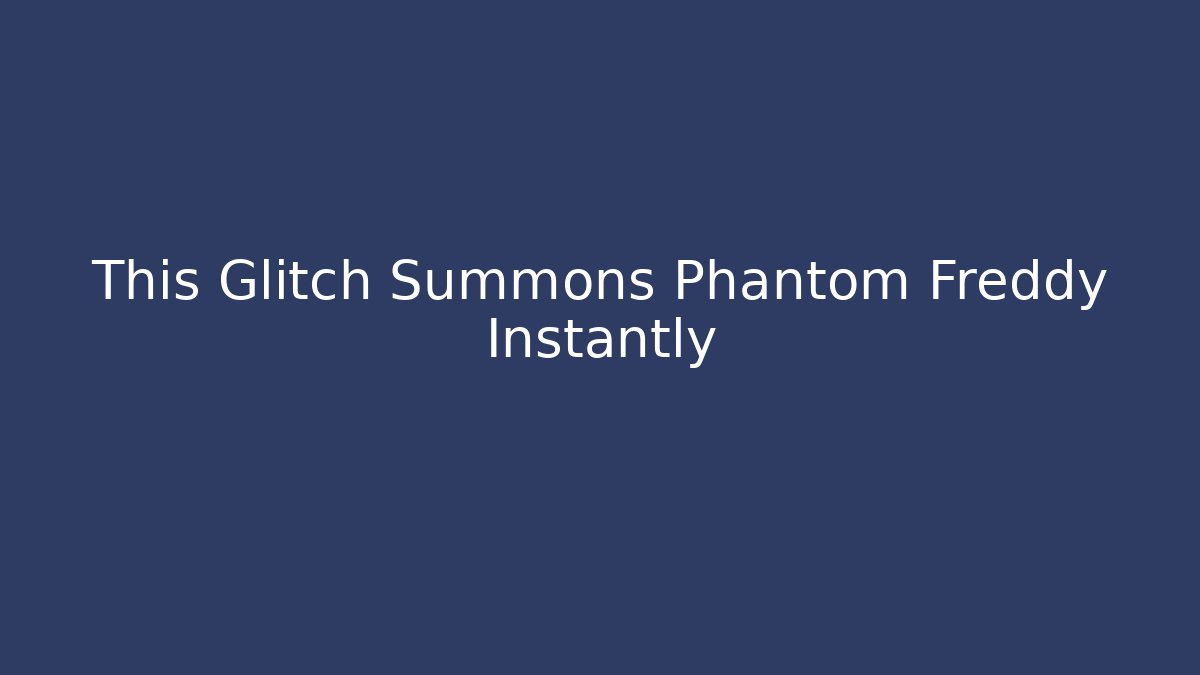 This Glitch Summons Phantom Freddy Instantly
