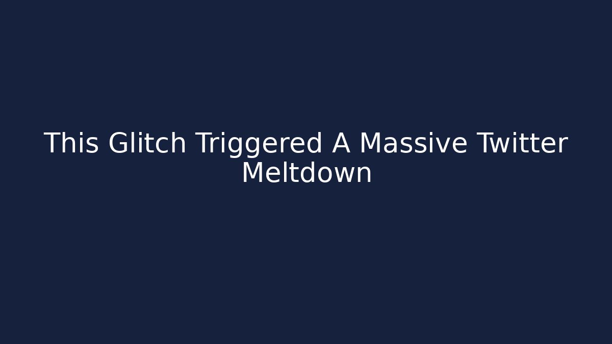 This Glitch Triggered A Massive Twitter Meltdown - Método de Aprovação