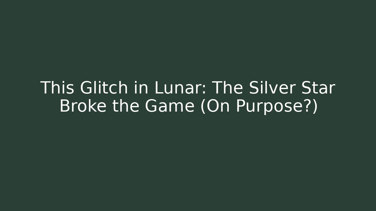This Glitch in Lunar: The Silver Star Broke the Game (On Purpose?)