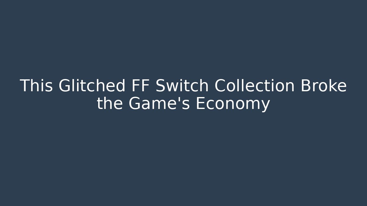 This Glitched FF Switch Collection Broke the Game's Economy