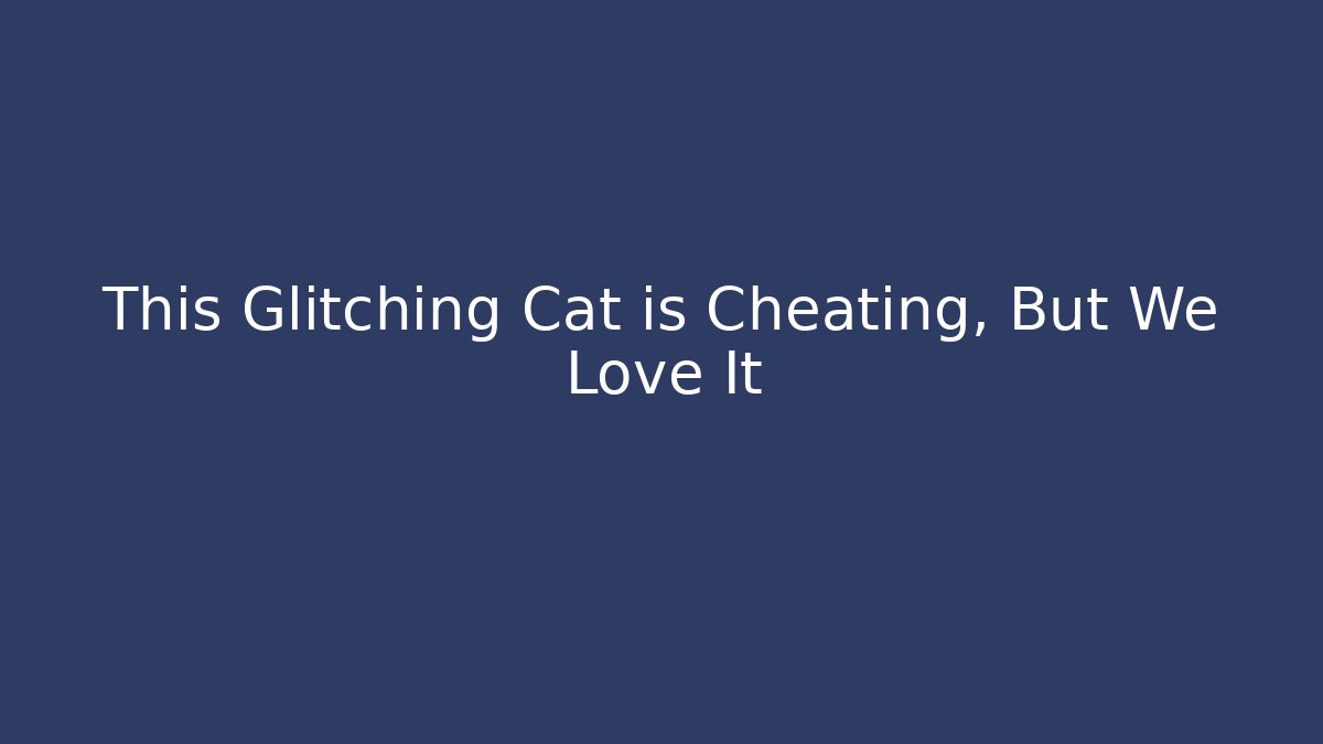 This Glitching Cat is Cheating, But We Love It