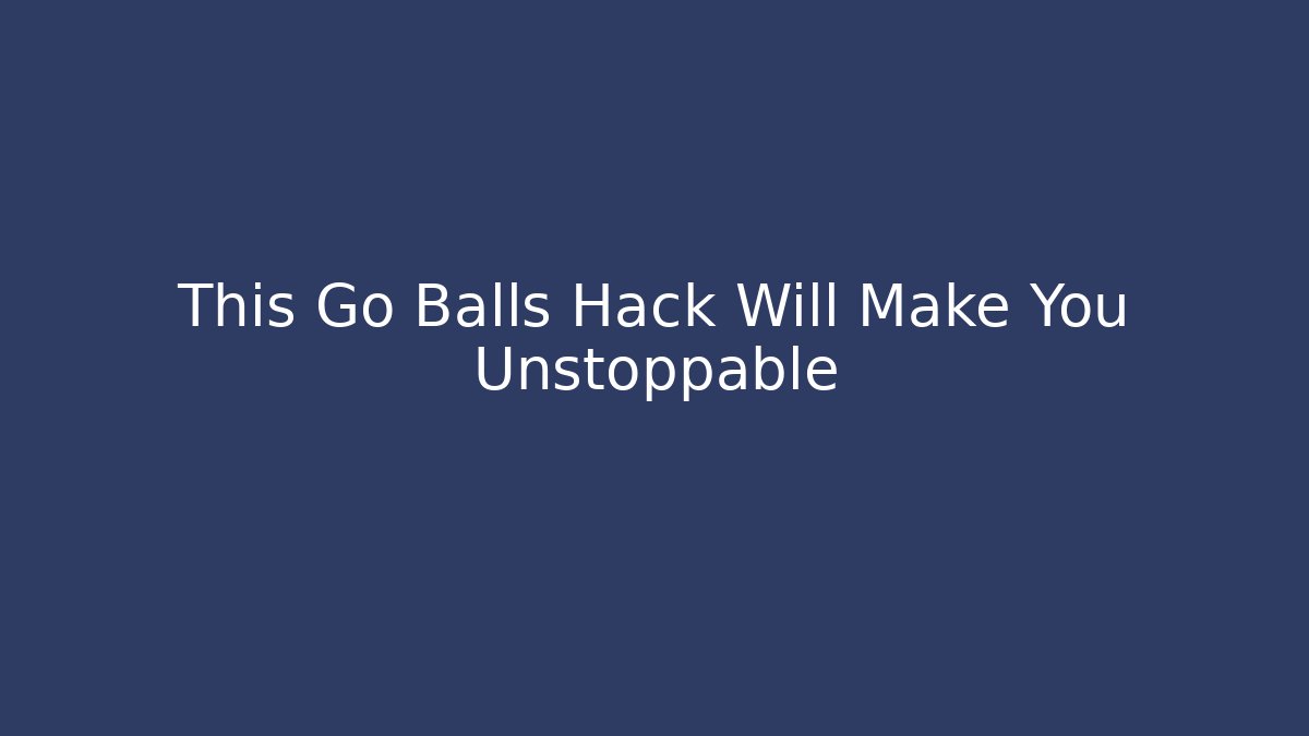 This Go Balls Hack Will Make You Unstoppable
