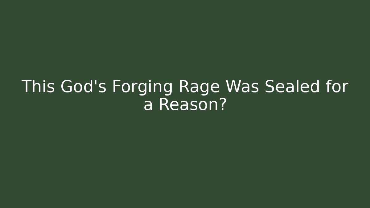This God's Forging Rage Was Sealed for a Reason? - Método de Aprovação