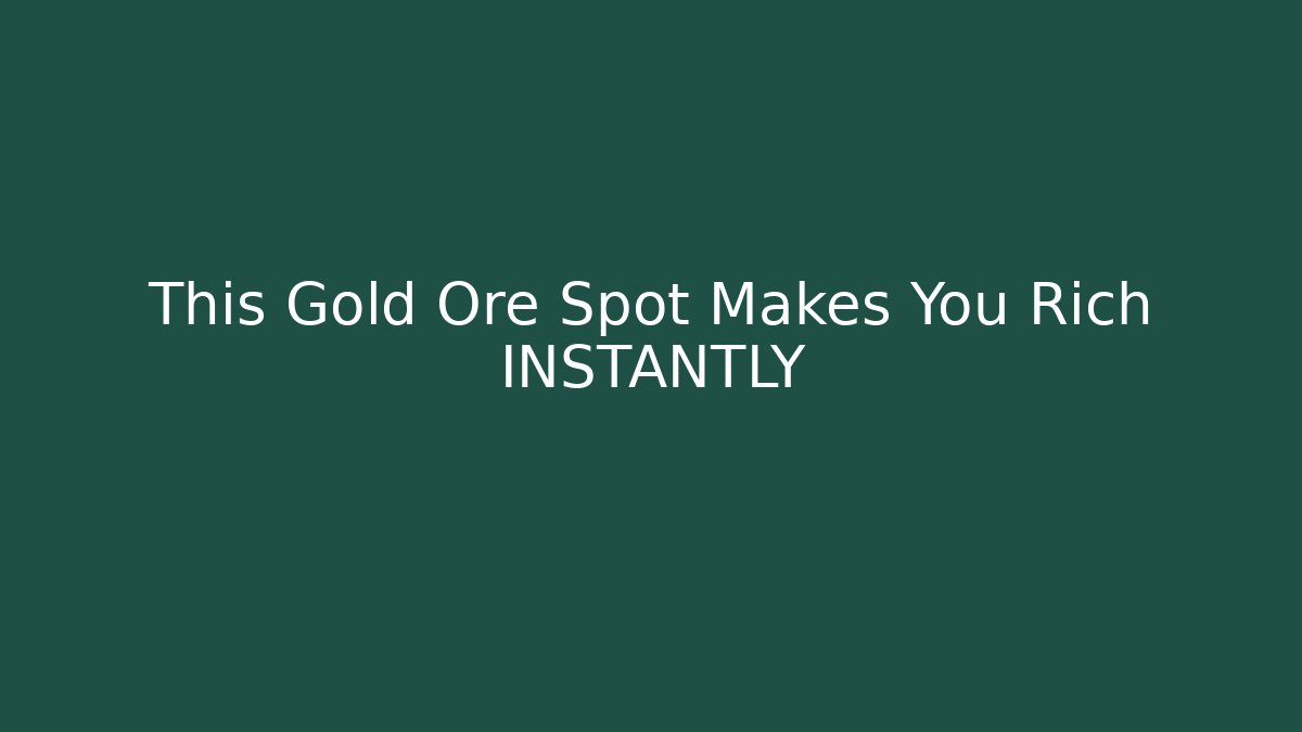 This Gold Ore Spot Makes You Rich INSTANTLY