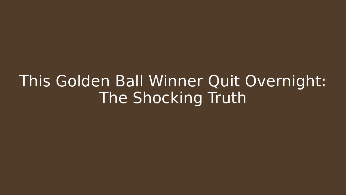 This Golden Ball Winner Quit Overnight: The Shocking Truth