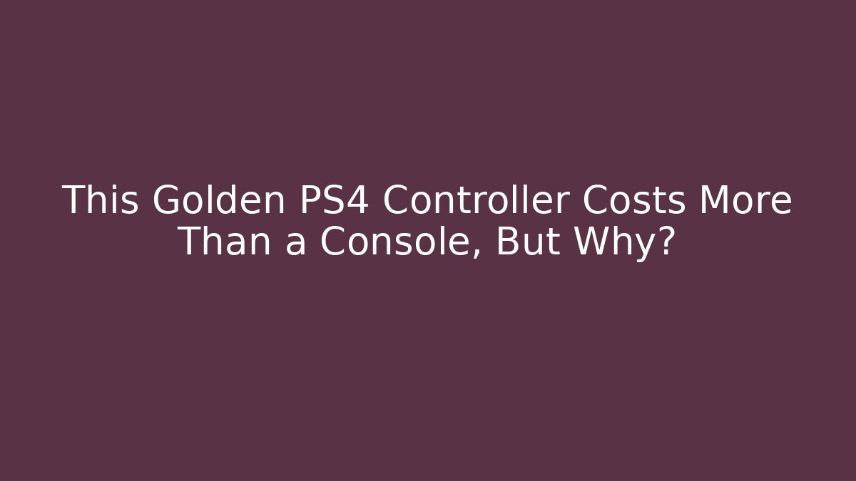 This Golden PS4 Controller Costs More Than a Console, But Why?