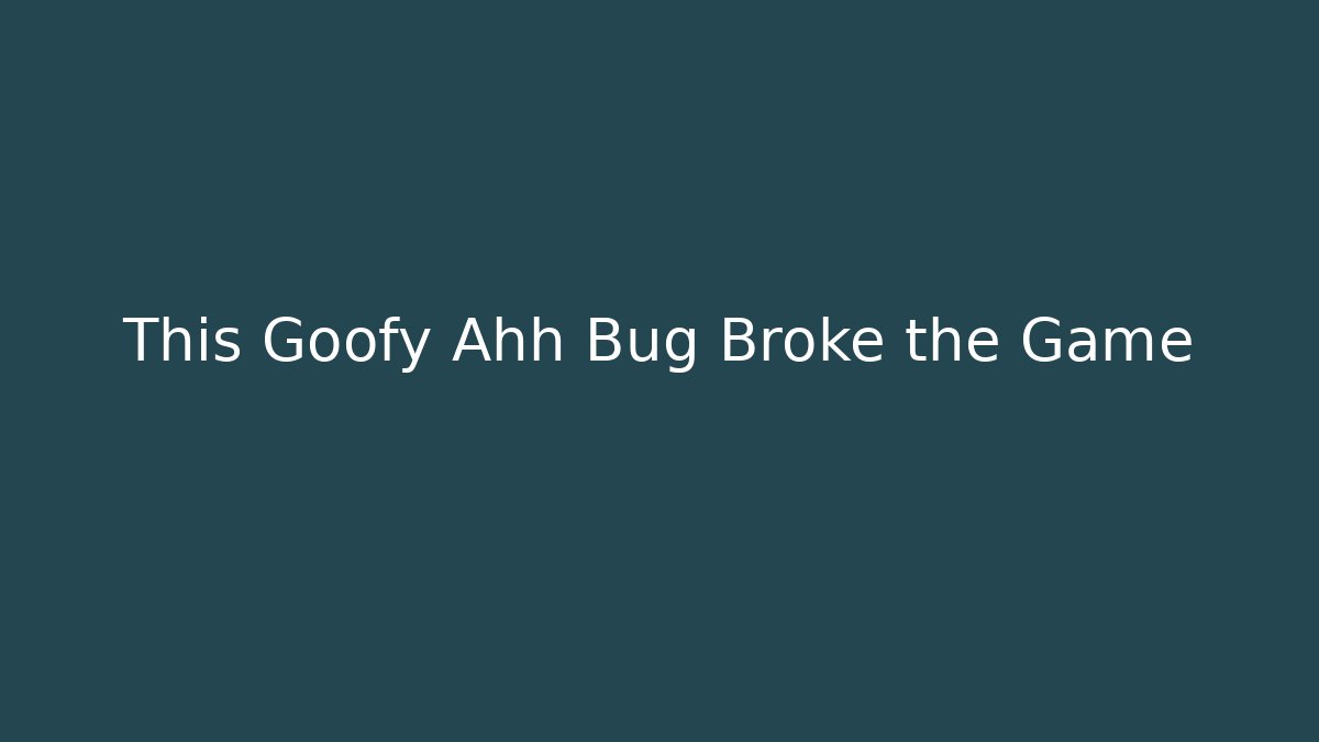 This Goofy Ahh Bug Broke the Game