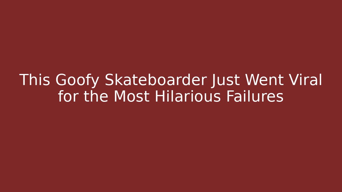 This Goofy Skateboarder Just Went Viral for the Most Hilarious Failures