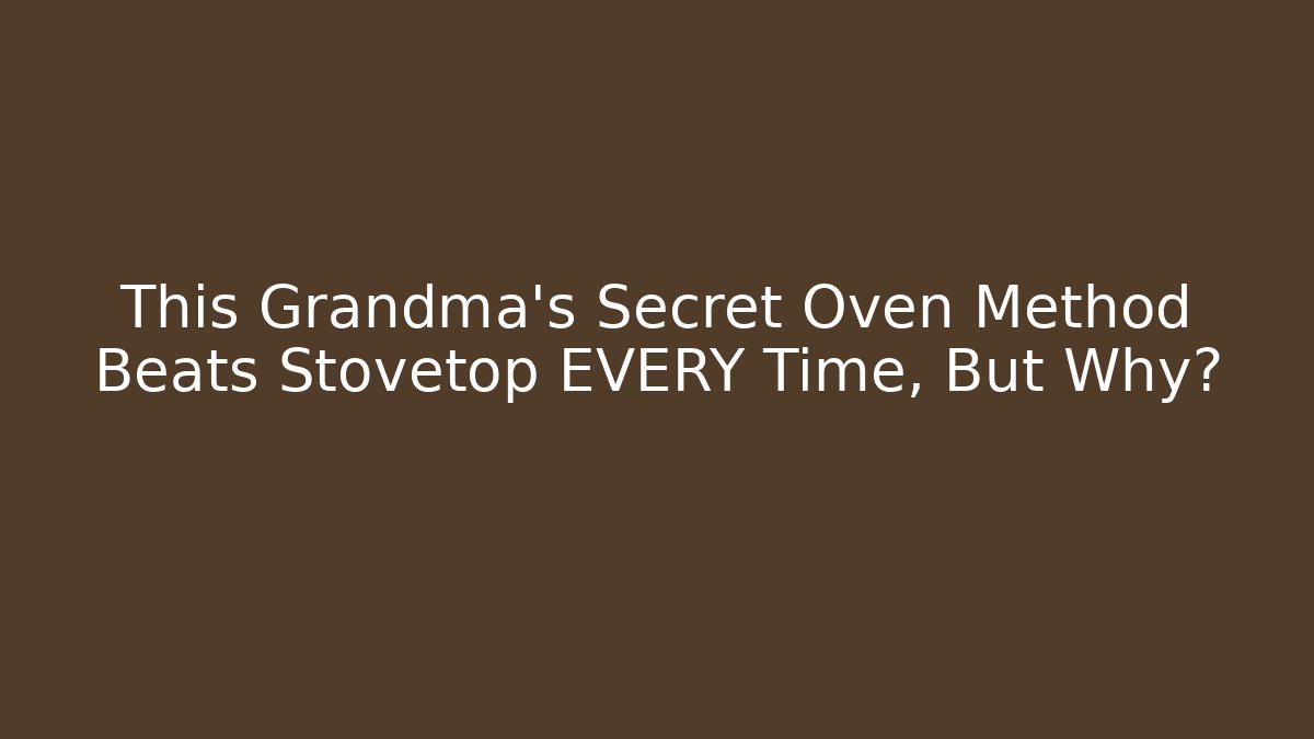This Grandma's Secret Oven Method Beats Stovetop EVERY Time, But Why?