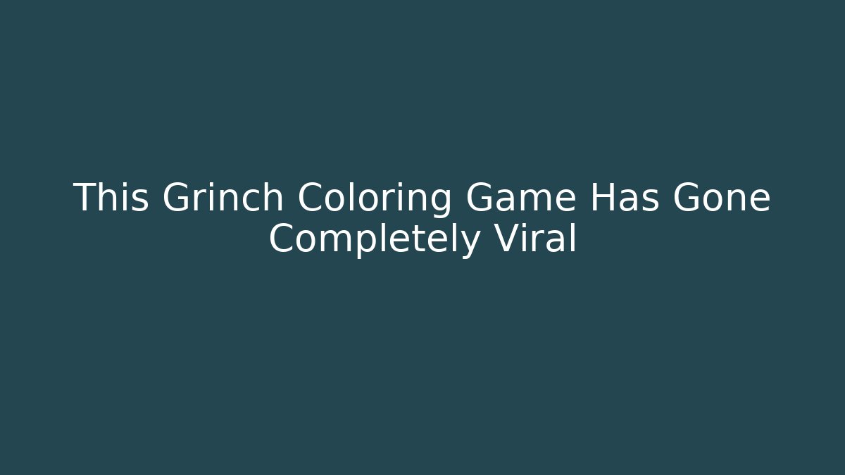 This Grinch Coloring Game Has Gone Completely Viral
