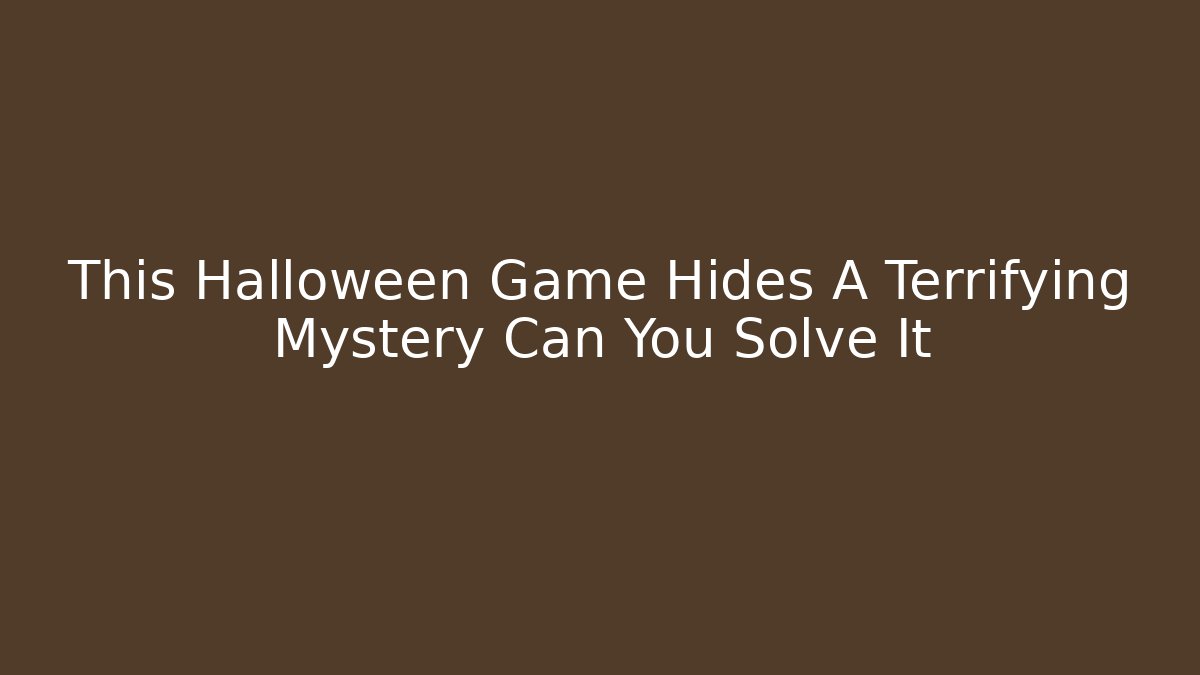 This Halloween Game Hides A Terrifying Mystery Can You Solve It