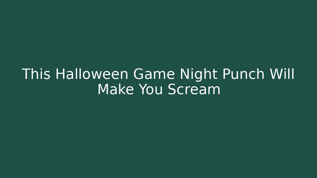 This Halloween Game Night Punch Will Make You Scream