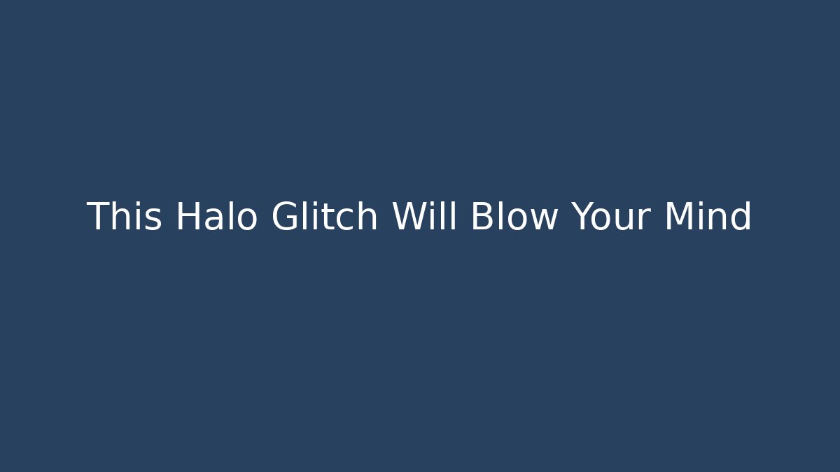 This Halo Glitch Will Blow Your Mind