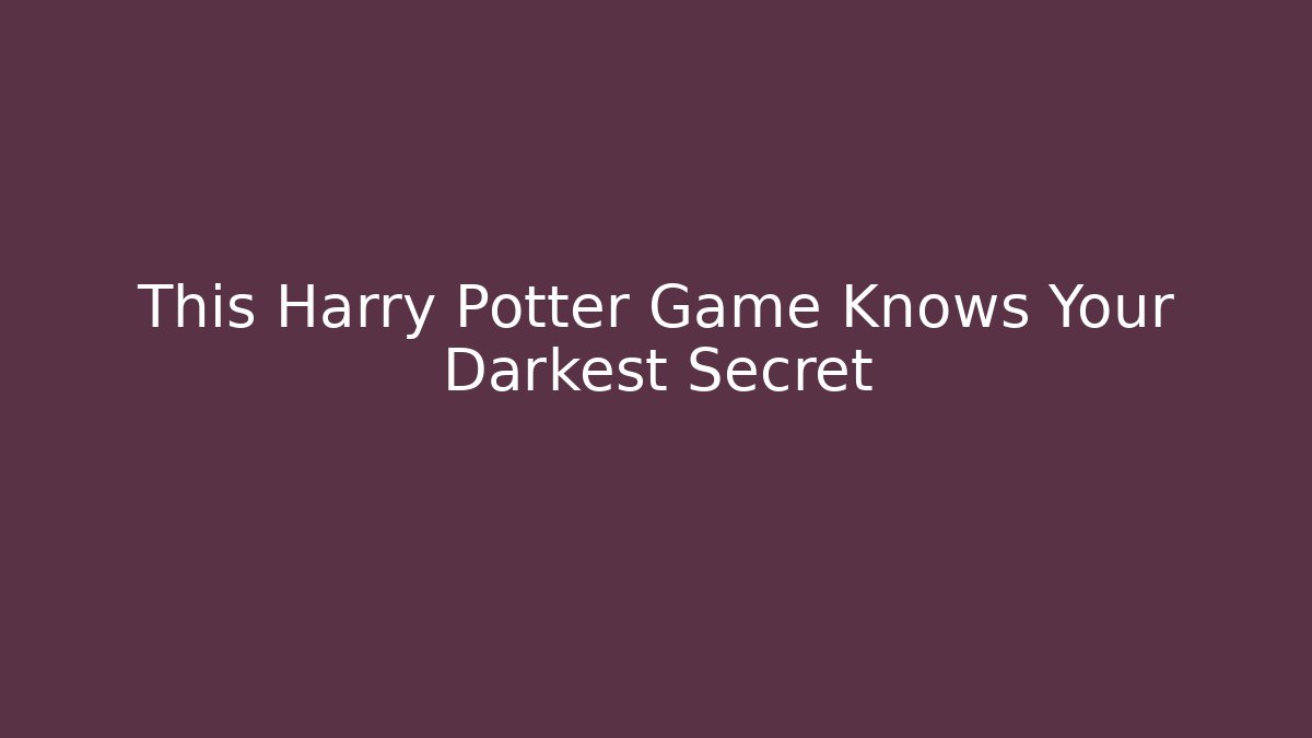 This Harry Potter Game Knows Your Darkest Secret