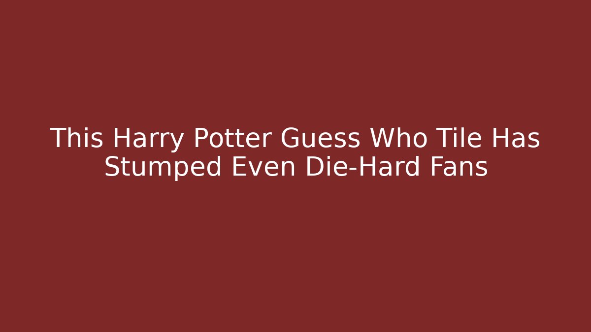 This Harry Potter Guess Who Tile Has Stumped Even Die-Hard Fans