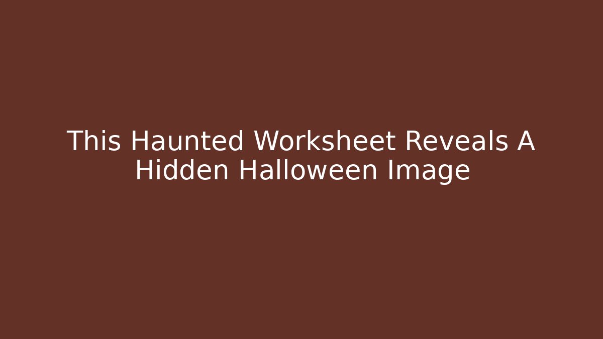 This Haunted Worksheet Reveals A Hidden Halloween Image